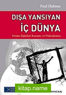 Dışa Yansıyan İç Dünya Nesne İlişkileri Kuramı ve Psikodrama