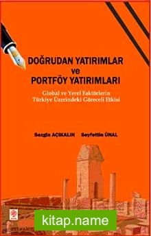 Doğrudan Yatırımlar ve Portföy Yatırımları Global ve Yerel Faktörlerin Türkiye Üzerindeki Göreceli Etkisi