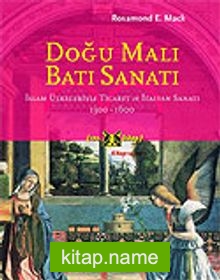 Doğu Malı Batı Sanatı/İslam Ülkeleriyle Ticaret ve İtalyan Sanatı 1300-1600