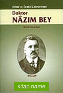 Dr. Nazım Bey/İttihad ve Terakki Liderlerinden (1872-1926)
