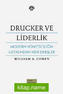 Drucker ve Liderlik  Modern Yöneticiliğin Ustasından Yeni Dersler