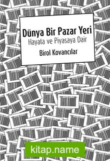 Dünya Bir Pazar Yeri Hayata ve Piyasaya Dair