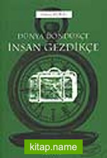 Dünya Döndükçe İnsan Gezdikçe