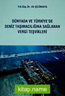 Dünyada ve Türkiye’de Deniz Taşımacılığına Sağlanan Vergi Teşvikleri