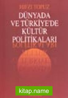 Dünyada ve Türkiye’de Kültür Politikaları