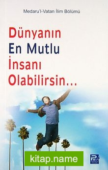 Dünyanın En Mutlu İnsanı Olabilirsin