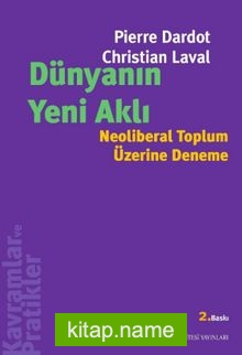 Dünyanın Yeni Aklı Neoliberal Toplum Üzerine Deneme