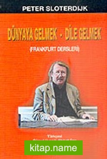 Dünyaya Gelmek-Dile Gelmek