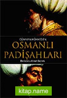 Dünyaya Hükmeden Osmanlı Padişahları