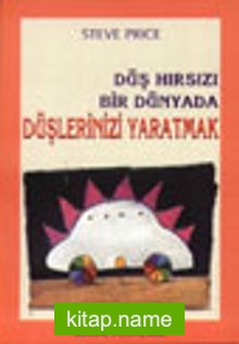 Düş Hırsızı Bir Dünyada Düşlerinizi Yaratmak