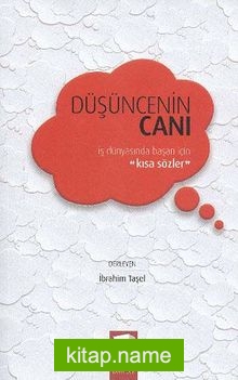 Düşüncenin Canı (Ciltli)  İş Dünyasında Başarı İçin Kısa Sözler