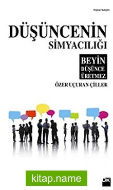 Düşüncenin Simyacılığı / Beyin Düşünce Üretmez