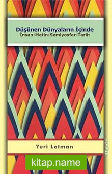 Düşünen Dünyaların İçinde İnsan-Metin-Semiyosfer-Tarih