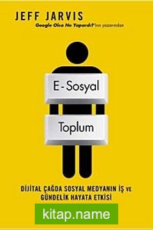 E-Sosyal Toplum  Dijital Çağda Sosyal Medyanın İş ve Gündelik Hayata Etkisi