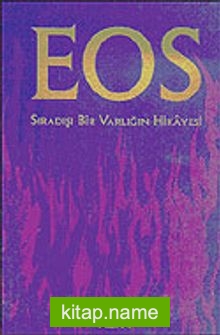 EOS: Sıradışı Bir Varlığın Hikayesi (Ciltli)