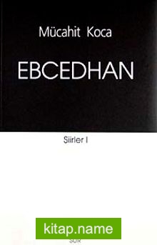Ebcedhan / Şiirler -I