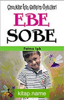 Ebe Sobe/Çocuklar İçin Kişisel Gelişim Öyküleri