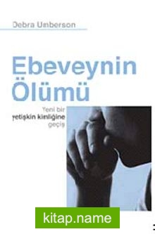 Ebeveynin Ölümü  Yeni Bir Yetişkin Kimliğine Geçiş