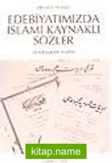 Edebiyatımızda İslami Kaynaklı Sözler (Ansiklopedik Sözlük) (9-D-18 )