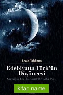 Edebiyatta Türk’ün Düşüncesi Gününümüz Edebiyatının Fikri Arka Planı