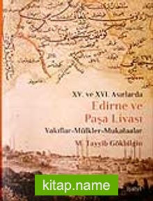 Edirne ve Paşa Livası XV. ve XVI Asırlarda / Vakıflar – Mülkler – Mukataalar