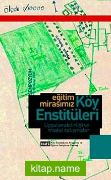 Eğitim Mirasımız Köy Enstitüleri Uygulanabilirliği ve Model Çalışmalar  17-18 Nisan 2008 Sempozyum Kitabı