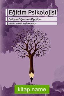 Eğitim Psikolojisi (Gelişim-Öğrenme-Öğretim) Editör:Binnur Yeşilyaprak