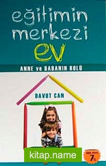 Eğitimin Merkezi Ev  Anne ve Babanın Rolü