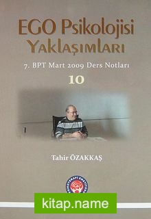 Ego Psikoloji Yaklaşımları 10  7. BPT Mart 2009 Ders Notları