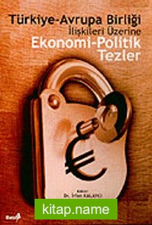 Ekonomi-Politik Tezler Türkiye-Avrupa Birliği İlişkileri Üzerine