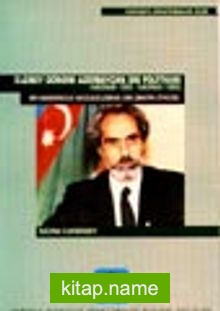 Elçibey Dönemi Azerbaycan Dış Politikası (Haziran 1992-Haziran 1993) Bir Bağımsızlık Mücadelesinin Diplomatik Öyküsü