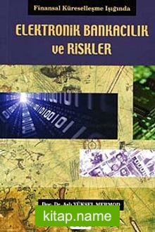 Elektronik Bankacılık ve Riskler  Finansal Küreselleşme Işığında