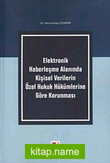 Elektronik Haberleşme Alanında Kişisel Verilerin Özel Hukuk Hükümlerine Göre Korunması