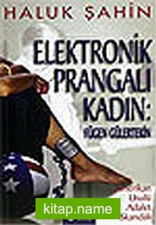 Elektronik Prangalı Kadın: Fügen Gülertekin / Amerikan Usulü Adalet Skandalı