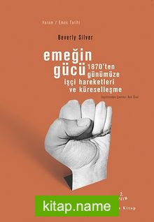 Emeğin Gücü  1870’ten Günümüze İşçi Hareketleri ve Küreselleşme