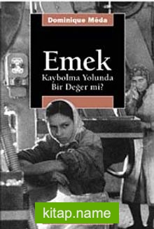 Emek: Kaybolma Yolunda Bir Değer mi?