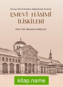 Emevi-Haşimi İlişkileri / İslam Öncesinden Abbasilere Kadar