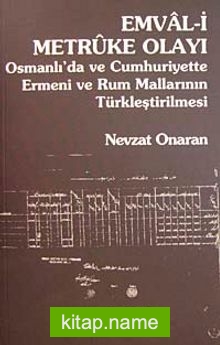 Emval-i Metruke Olayı Osmanlı’daa ve Cumhuriyette Ermeni ve Rum Mallarının Türkleştirilmesi