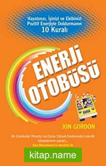 Enerji Otobüsü Hayatınızı, İşinizi ve Ekibinizi Pozitif Enerjiyle Doldurmanın 10 Kuralı