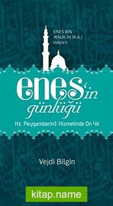 Enes’in Günlüğü  Enes bin Malik’in (r.a.v.) Hayatı