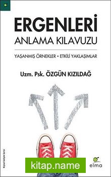 Ergenleri Anlama Kılavuzu Yaşanmış Örnekler – Etkili Yaklaşımlar