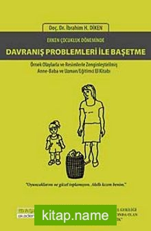 Erken Çocukluk Döneminde Davranış Problemleri İle Başetme Örnek Olaylarla ve Resimlerle Zenginleştirilmiş Anne-Baba ve Uzman/Eğitimci El Kitabı