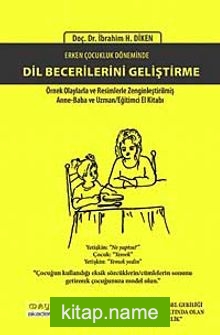 Erken Çocukluk Döneminde Dil Becerilerini Geliştirme   Örnek Olaylarla ve Resimlerle Zenginleştirilmiş Anne-Baba ve Uzman Eğitimci El Kitabı