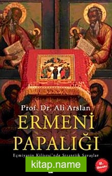 Ermeni Papalığı Eçmiyazin Kilisesi’nde Stratejik Savaşlar