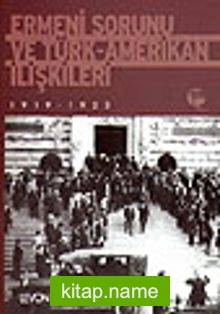 Ermeni Sorunu ve Türk-Amerikan İlişkileri 1919-1923