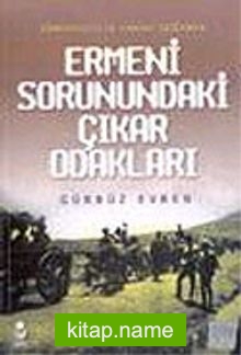 Ermeni Sorunundaki Çıkar Odakları