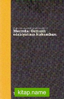 Eski Türk Edebiyatı Çalışmaları VII : Mecmua Osmanlı Edebiyatının  Kırkambarı