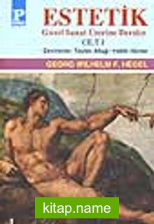 Estetik (Güzel Sanat Üzerine Dersler) Cilt I / George W.F. Hegel