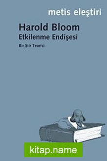 Etkilenme Endişesi Bir Şiir Teorisi