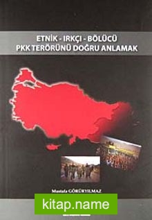 Etnik – Irkçı – Bölücü PKK Terörünü Doğru Anlamak